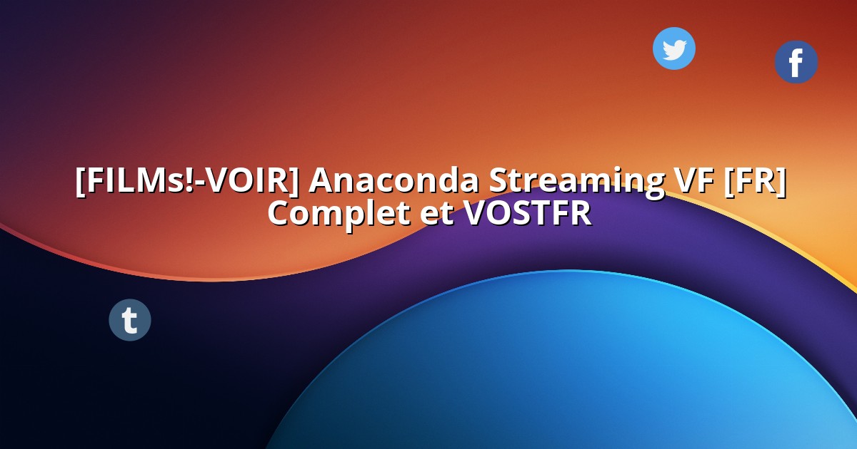 anacondastreamingvfvostfr.linkspot.bio